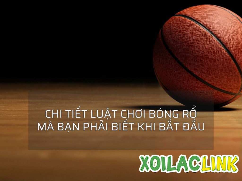 Luật bóng rổ chi tiết: Hướng dẫn cơ bản, mẹo chơi